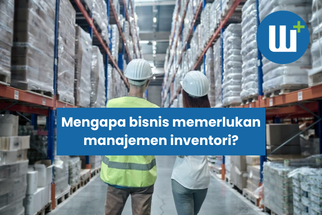 Mengapa bisnis memerlukan manajemen inventori